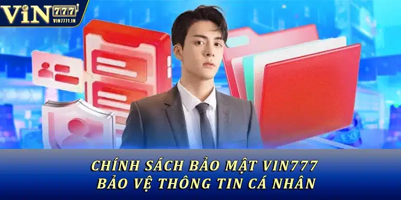 Chính sách bảo mật Vin777 bảo vệ thông tin cá nhân