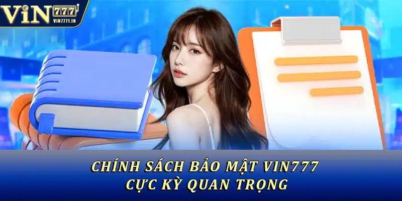 Chính sách bảo mật Vin777 cực kỳ quan trọng