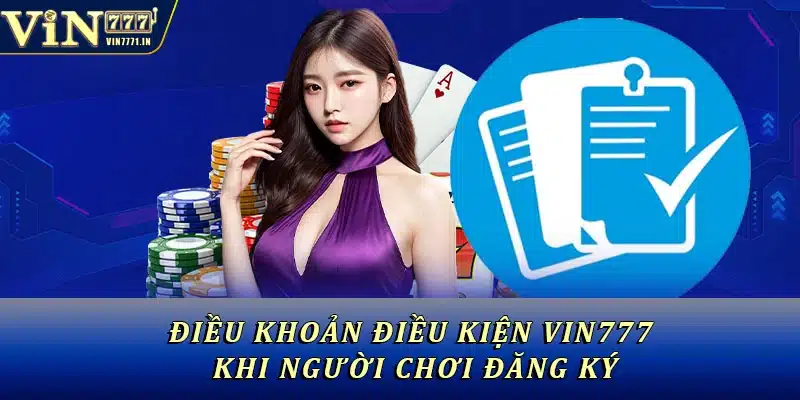 Điều khoản điều kiện Vin777 khi người chơi đăng ký