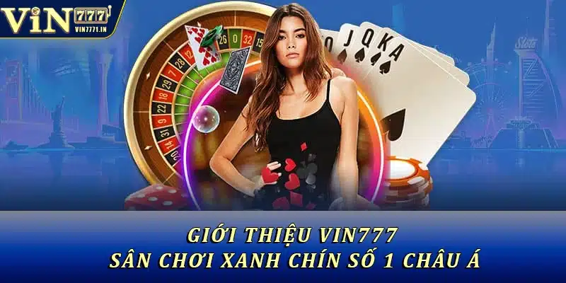 Giới thiệu Vin777 thương hiệu cá cược xanh chín