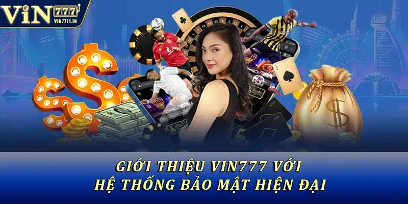 Giới thiệu Vin777 với hệ thống bảo mật hiện đại