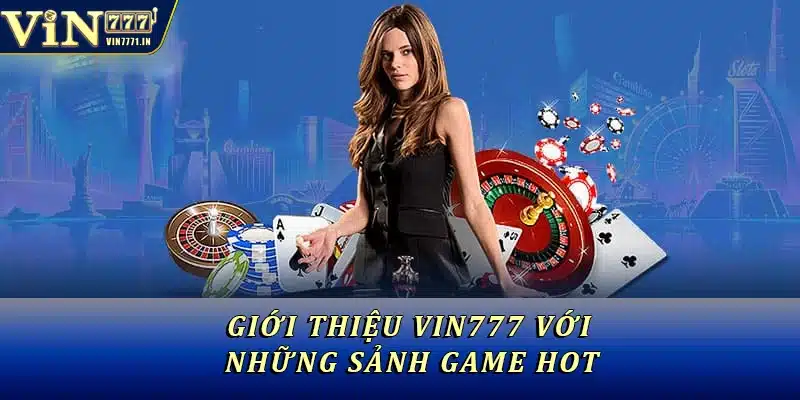 Giới thiệu Vin777 với những sảnh game HOT
