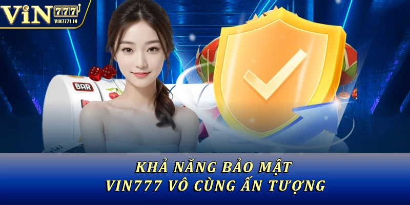 Khả năng bảo mật Vin777 vô cùng ấn tượng