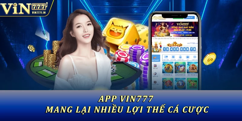 App Vin777 mang lại nhiều lợi thế cá cược