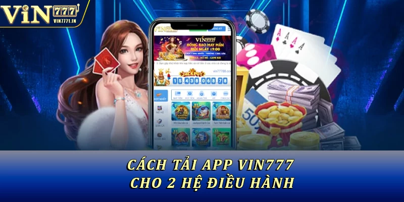 Cách tải app Vin777 cho 2 hệ điều hành