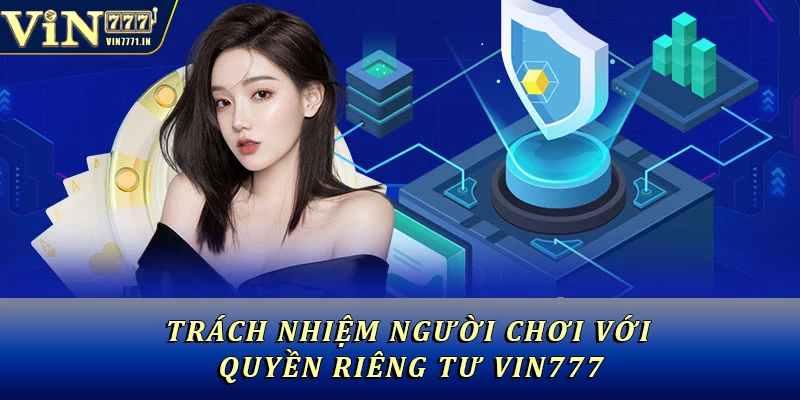 Trách nhiệm người chơi với quyền riêng tư Vin777